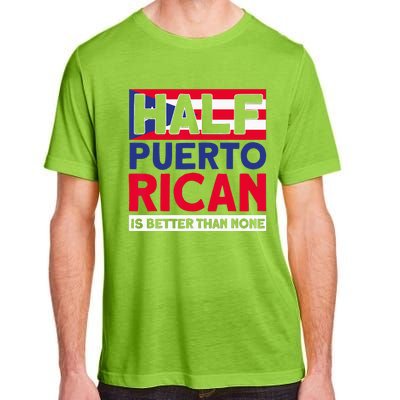 Half Puerto Rican Is Better Than None Puerto Rican Adult ChromaSoft Performance T-Shirt