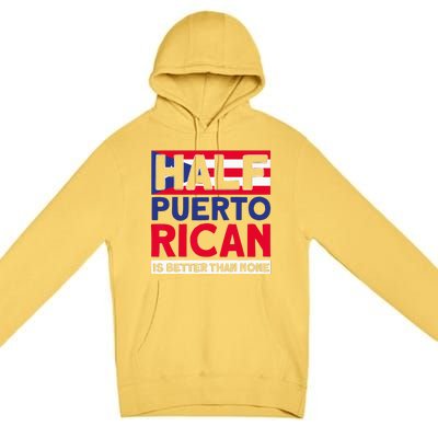 Half Puerto Rican Is Better Than None Puerto Rican Premium Pullover Hoodie