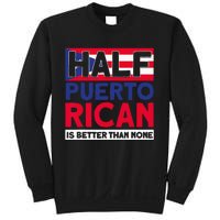 Half Puerto Rican Is Better Than None Puerto Rican Sweatshirt