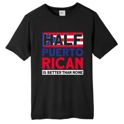 Half Puerto Rican Is Better Than None Puerto Rican Tall Fusion ChromaSoft Performance T-Shirt