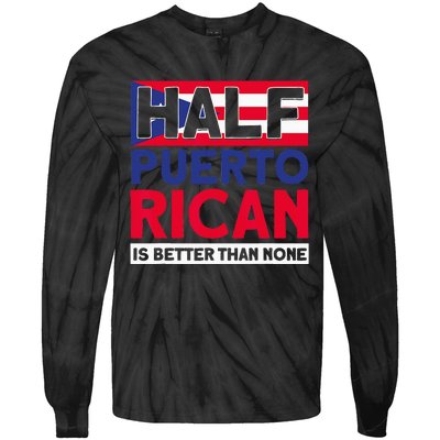 Half Puerto Rican Is Better Than None Puerto Rican Tie-Dye Long Sleeve Shirt