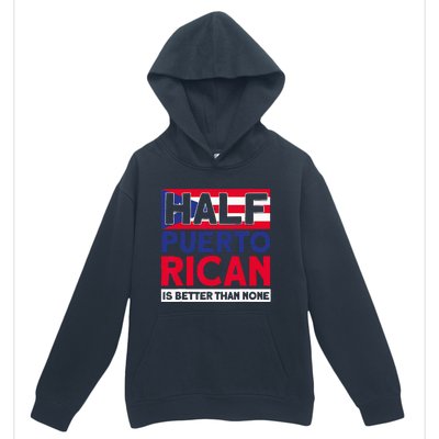 Half Puerto Rican Is Better Than None Puerto Rican Urban Pullover Hoodie