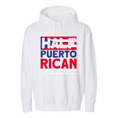 Half Puerto Rican Is Better Than None Puerto Rican Garment-Dyed Fleece Hoodie