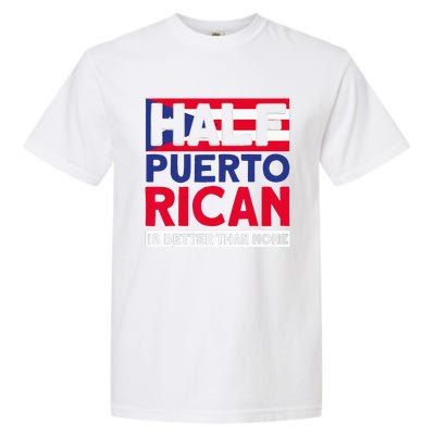 Half Puerto Rican Is Better Than None Puerto Rican Garment-Dyed Heavyweight T-Shirt