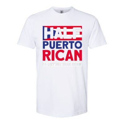 Half Puerto Rican Is Better Than None Puerto Rican Softstyle CVC T-Shirt