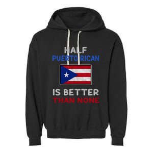 Half Puerto Rican Is Better Than None Puerto Rico Flag Garment-Dyed Fleece Hoodie