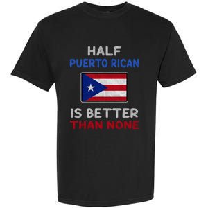 Half Puerto Rican Is Better Than None Puerto Rico Flag Garment-Dyed Heavyweight T-Shirt