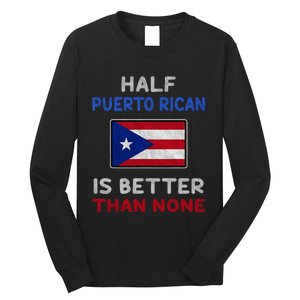 Half Puerto Rican Is Better Than None Puerto Rico Flag Long Sleeve Shirt