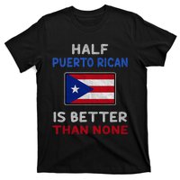 Half Puerto Rican Is Better Than None Puerto Rico Flag T-Shirt