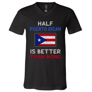 Half Puerto Rican Is Better Than None Puerto Rico Flag V-Neck T-Shirt