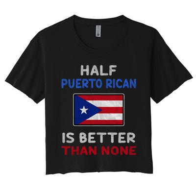 Half Puerto Rican Is Better Than None Puerto Rico Flag Women's Crop Top Tee