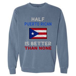 Half Puerto Rican Is Better Than None Puerto Rico Flag Garment-Dyed Sweatshirt