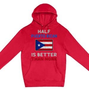 Half Puerto Rican Is Better Than None Puerto Rico Flag Premium Pullover Hoodie