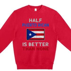 Half Puerto Rican Is Better Than None Puerto Rico Flag Premium Crewneck Sweatshirt