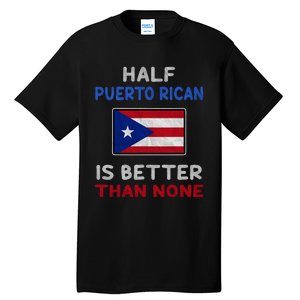 Half Puerto Rican Is Better Than None Puerto Rico Flag Tall T-Shirt