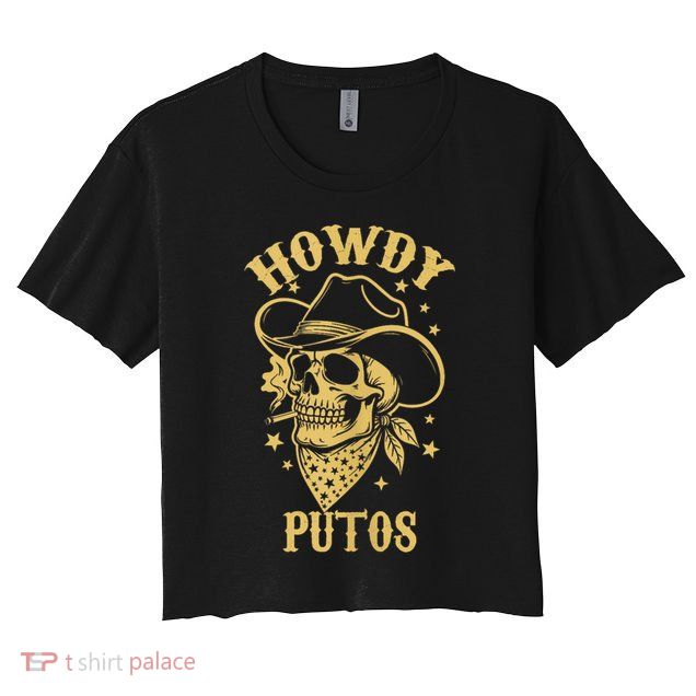 Howdy Putos Shirt Funny Skull Cowboy Spanish Men Women Crop Top