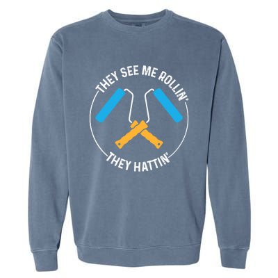 House Painter Saying | They See Me Rollin' They Hattin' Garment-Dyed Sweatshirt