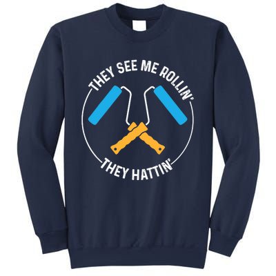 House Painter Saying | They See Me Rollin' They Hattin' Sweatshirt