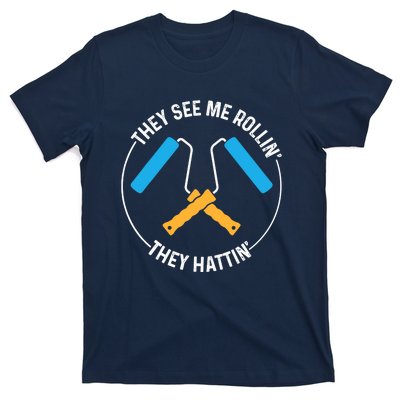 House Painter Saying | They See Me Rollin' They Hattin' T-Shirt