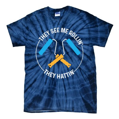 House Painter Saying | They See Me Rollin' They Hattin' Tie-Dye T-Shirt