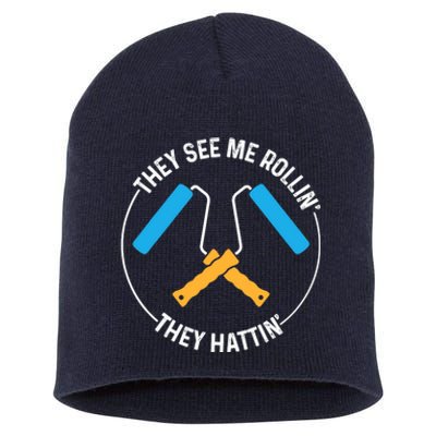 House Painter Saying | They See Me Rollin' They Hattin' Short Acrylic Beanie