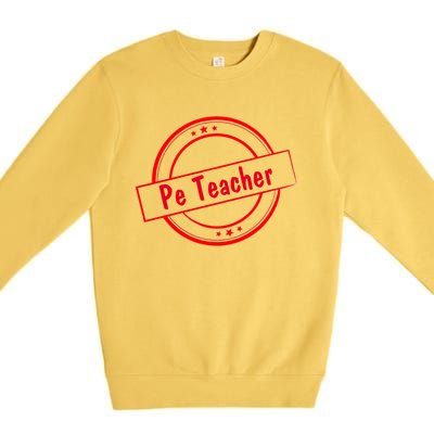 Humorous Pe Teacher Fitness Coaches Cool Gift Premium Crewneck Sweatshirt