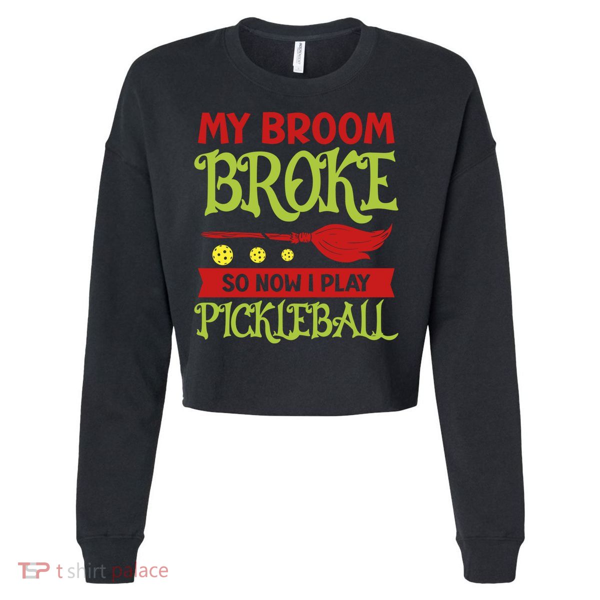 Halloween Pickleball Tee My Broom Broke So I Play Pickleball Gift Cropped Pullover Crew