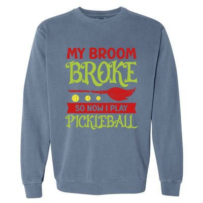 Halloween Pickleball Tee My Broom Broke So I Play Pickleball Gift Garment-Dyed Sweatshirt