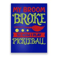 Halloween Pickleball Tee My Broom Broke So I Play Pickleball Gift Poster