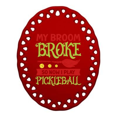 Halloween Pickleball Tee My Broom Broke So I Play Pickleball Gift Ceramic Oval Ornament