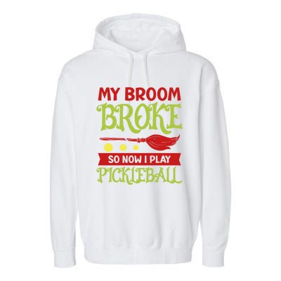 Halloween Pickleball Tee My Broom Broke So I Play Pickleball Gift Garment-Dyed Fleece Hoodie