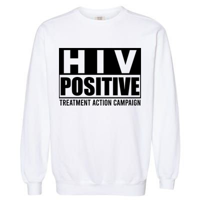Hiv Positive Treatment Action Campaign Garment-Dyed Sweatshirt