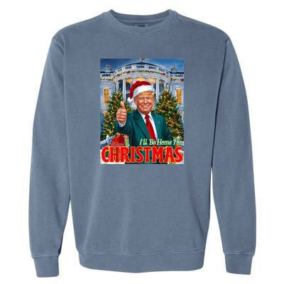 Holiday President Trump Back ILl Be Home For Christmas Garment-Dyed Sweatshirt