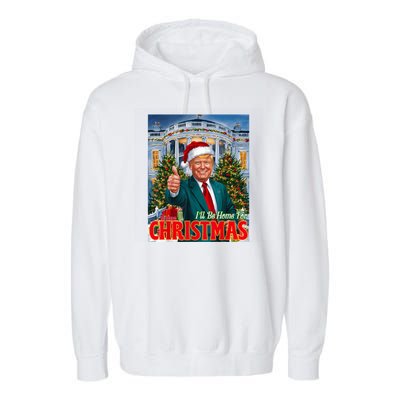 Holiday President Trump Back ILl Be Home For Christmas Garment-Dyed Fleece Hoodie