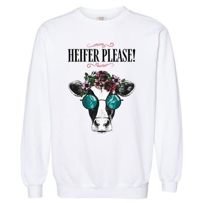 Heifer Please Vintage Country Sayings Heifer Garment-Dyed Sweatshirt