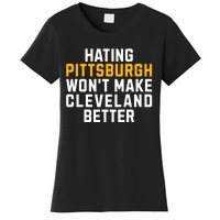 Hating Pittsburgh WonT Make Cleveland Better Women's T-Shirt