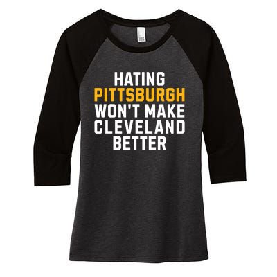 Hating Pittsburgh WonT Make Cleveland Better Women's Tri-Blend 3/4-Sleeve Raglan Shirt