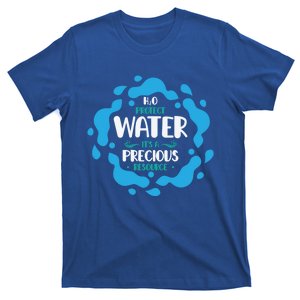 H2o Protect Water It's A Precious Resource World Water Day Gift T-Shirt