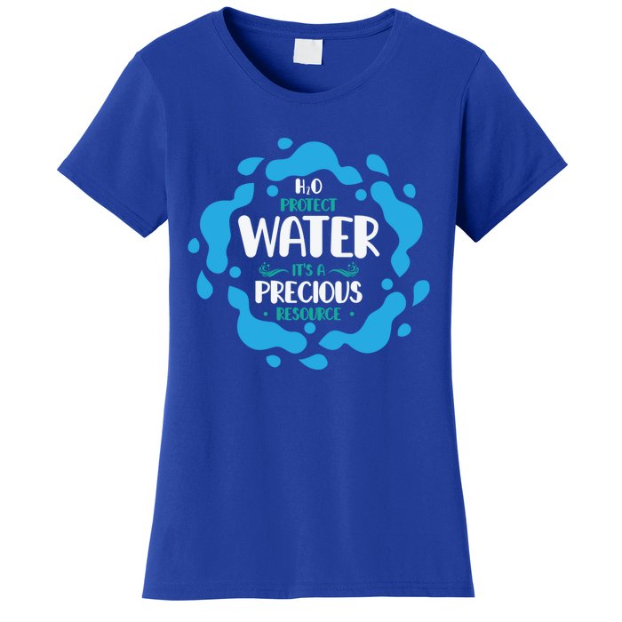 H2o Protect Water It's A Precious Resource World Water Day Gift Women's T-Shirt