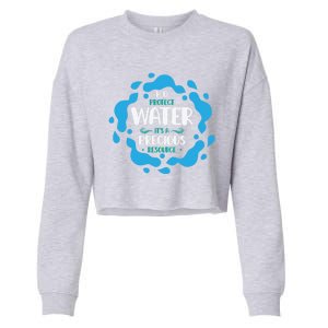 H2o Protect Water It's A Precious Resource World Water Day Gift Cropped Pullover Crew