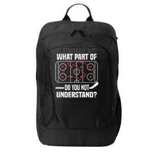 Hockey Player What Part Of Do You Not Understand Ice Hockey Funny Gift City Backpack