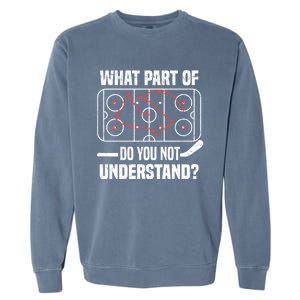 Hockey Player What Part Of Do You Not Understand Ice Hockey Funny Gift Garment-Dyed Sweatshirt