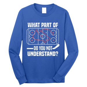 Hockey Player What Part Of Do You Not Understand Ice Hockey Funny Gift Long Sleeve Shirt