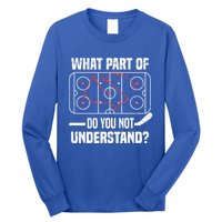 Hockey Player What Part Of Do You Not Understand Ice Hockey Funny Gift Long Sleeve Shirt