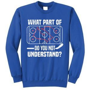 Hockey Player What Part Of Do You Not Understand Ice Hockey Funny Gift Sweatshirt