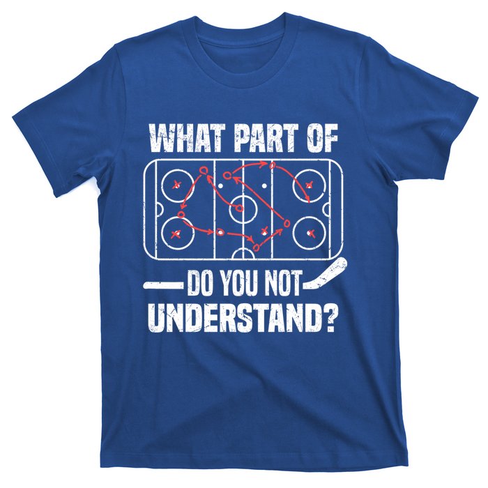 Hockey Player What Part Of Do You Not Understand Ice Hockey Funny Gift T-Shirt