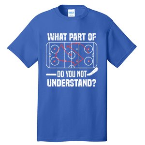 Hockey Player What Part Of Do You Not Understand Ice Hockey Funny Gift Tall T-Shirt