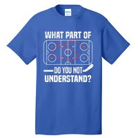 Hockey Player What Part Of Do You Not Understand Ice Hockey Funny Gift Tall T-Shirt