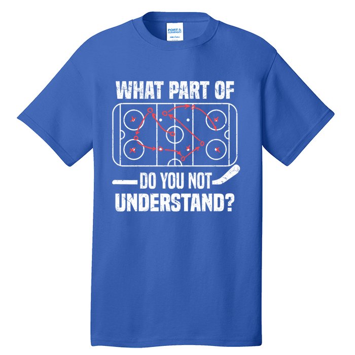 Hockey Player What Part Of Do You Not Understand Ice Hockey Funny Gift Tall T-Shirt