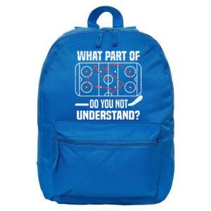 Hockey Player What Part Of Do You Not Understand Ice Hockey Funny Gift 16 in Basic Backpack